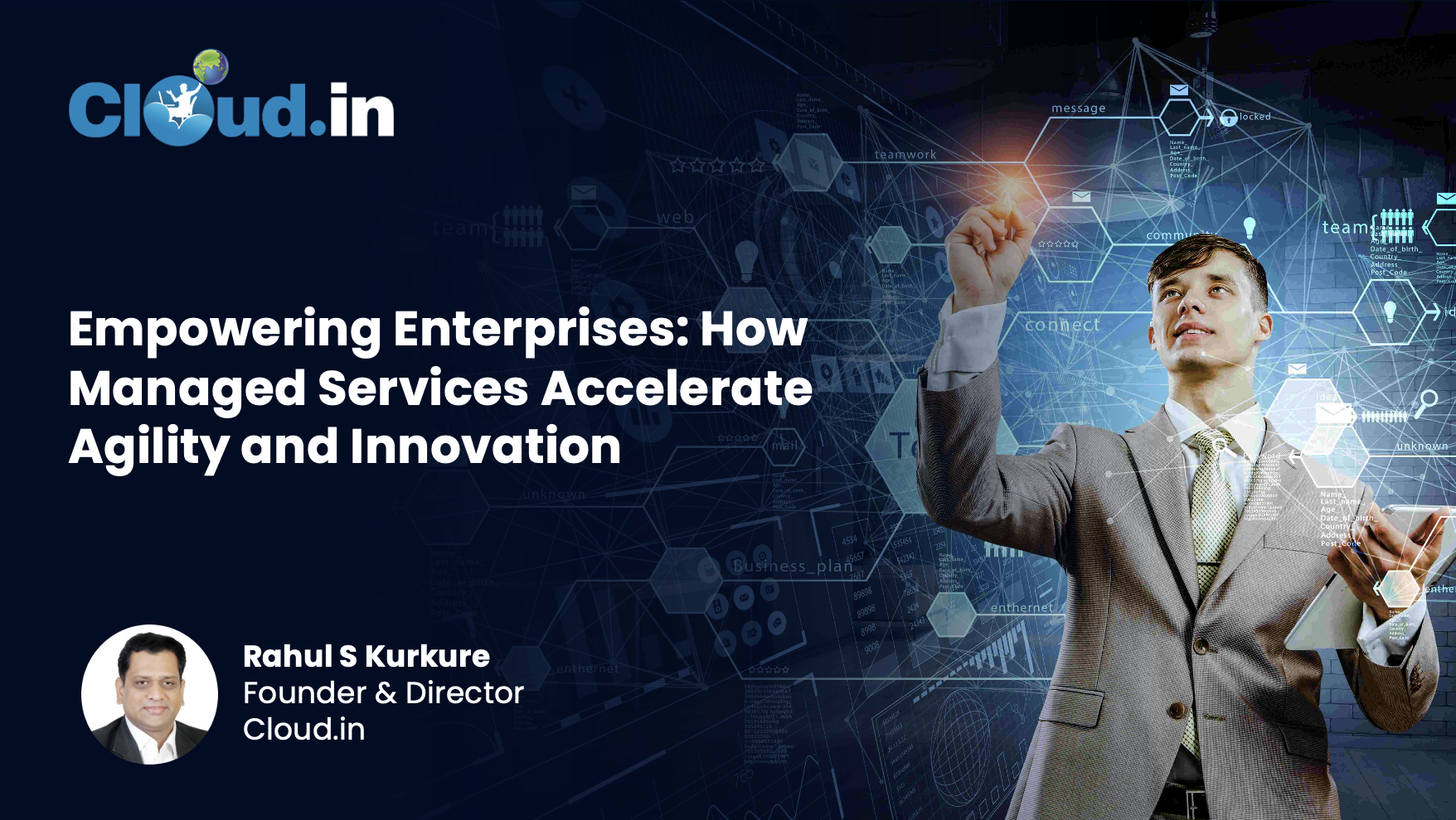 Empowering Enterprises: How Managed Services Accelerate Agility and Innovation By: Rahul S. Kurkure, Founder &amp; Director, Cloud.in
