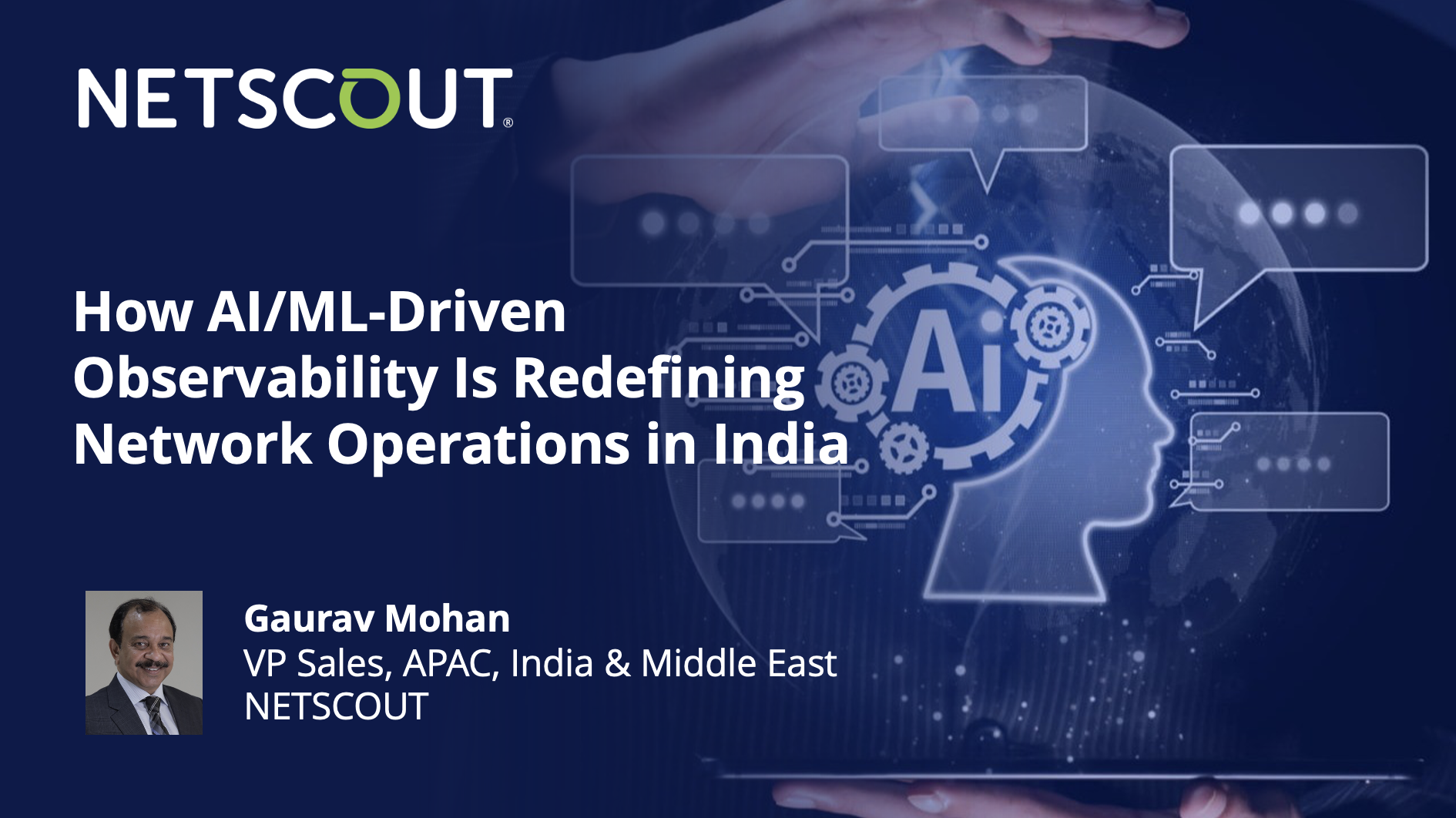 How AI/ML-Driven Observability Is Redefining Network Operations in India By: Gaurav Mohan, VP Sales – APAC, India &amp; Middle East, NETSCOUT