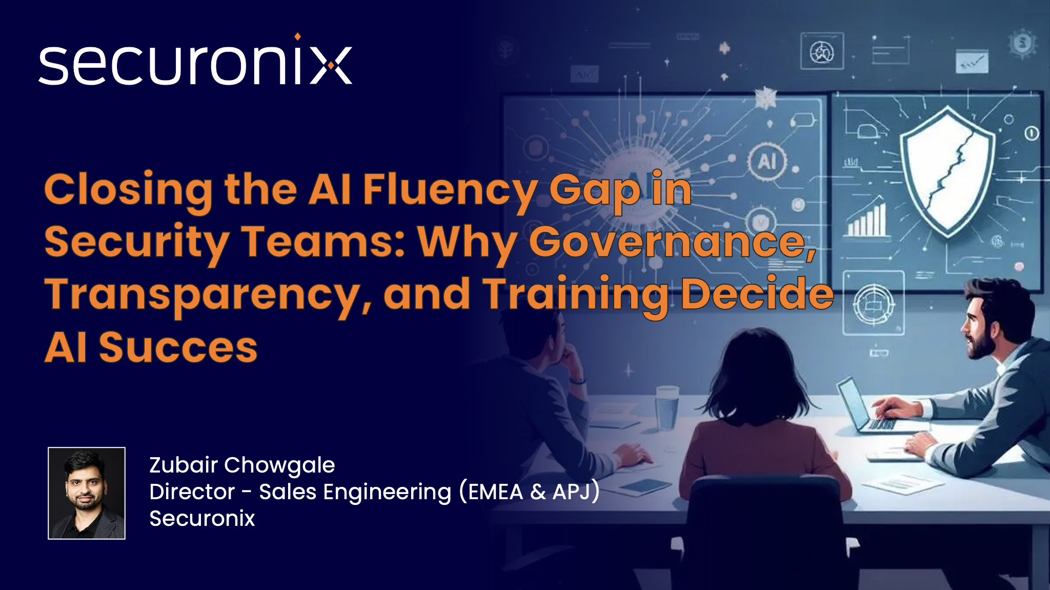 Closing the AI Fluency Gap in Security Teams: Why Governance, Transparency, and Training Decide AI Succes - Zubair Chowgale, Director - Sales Engineering (EMEA &amp; APJ), Securonix 