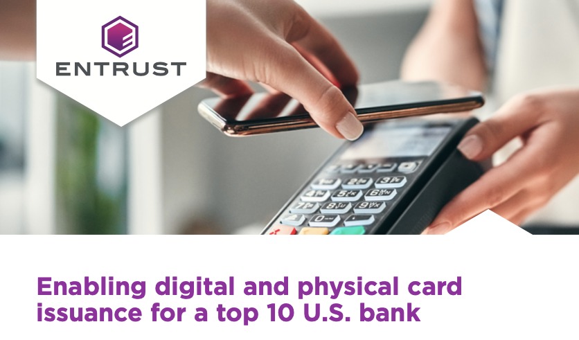 Enabling digital and physical card  issuance for a top 10 U.S. bank - Entrust